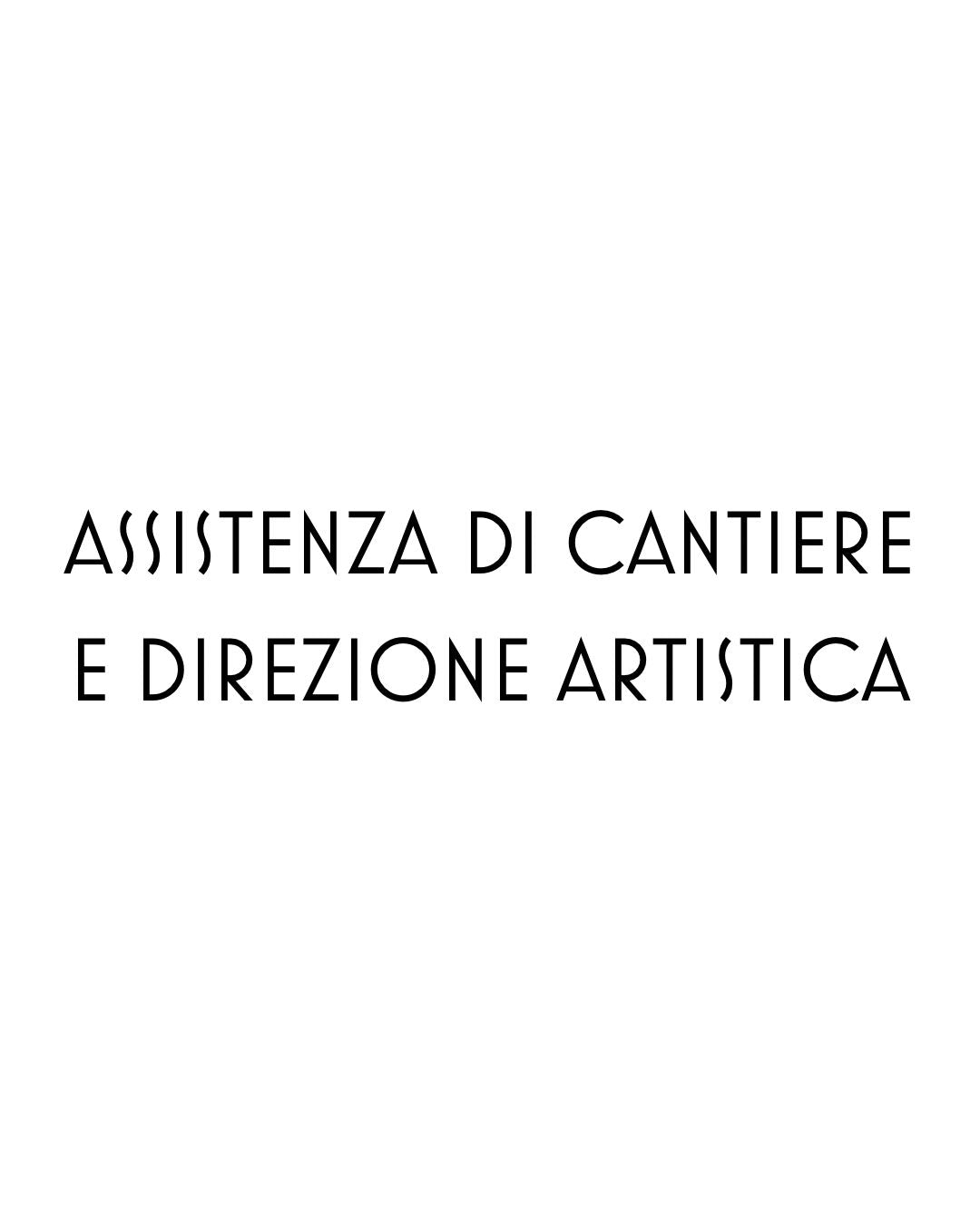 ASSISTENZA DI CANTIERE E DIREZIONE ARTISTICA